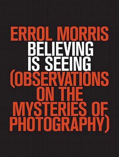 believing is seeing,observations on the mysteries of photography