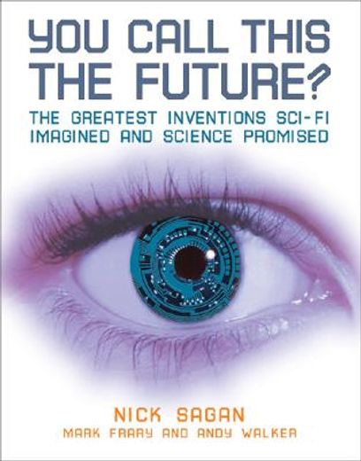 You Call This the Future?: The Greatest Inventions Sci-Fi Imagined and Science Promised (en Inglés)