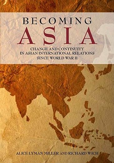 becoming asia,change and continuity in asian international relations since world war ii (en Inglés)