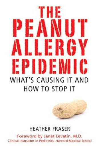 The Peanut Allergy Epidemic: What's Causing It and How to Stop It (en Inglés)