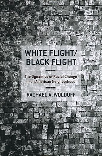 white flight / black flight,the dynamics of racial change in an american neighborhood