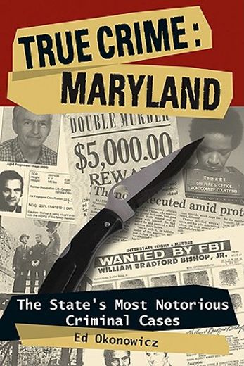 true crime: maryland,the state´s most notorious criminal cases
