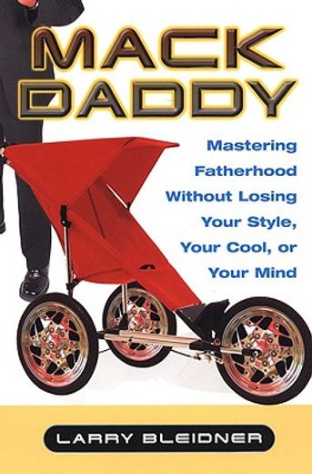 mack daddy,mastering fatherhood without losing your style, your cool, or your mind (en Inglés)