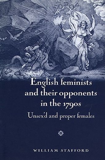 english feminists and their opponents in the 1790s,unsex´d and proper females
