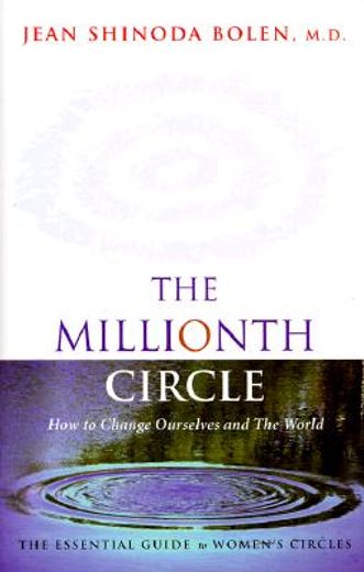 the millionth circle,how to change ourselves and the world : the essential guide to women´s circles