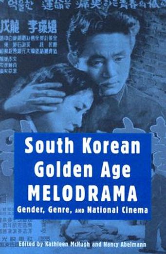 south korean golden age melodrama,gender, genre, and national cinema
