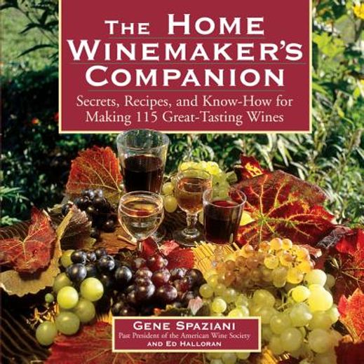 the home winemaker´s companion,secrets, recipes, and know-how for making 115 great-tasting wines