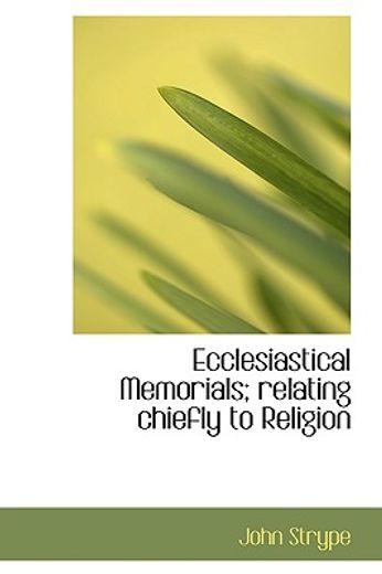 ecclesiastical memorials; relating chiefly to religion