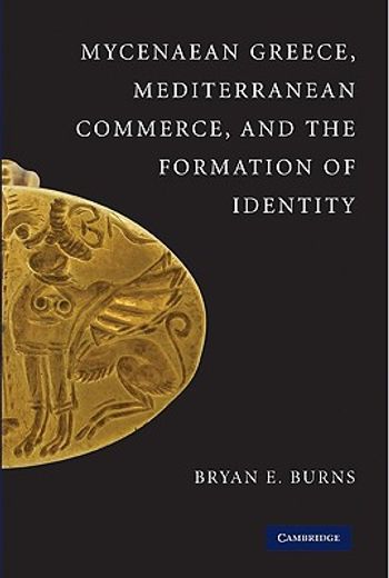 mycenaean greece, mediterranean commerce, and the formation of identity (en Inglés)