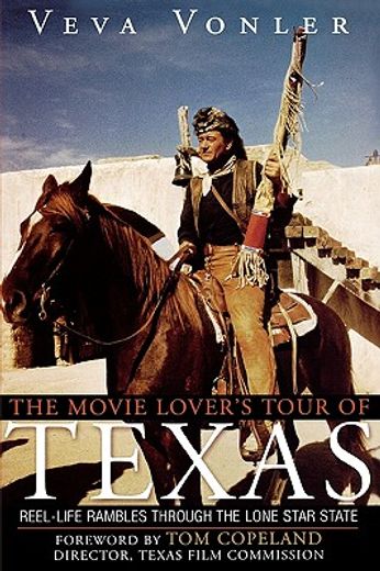the movie lover´s tour of texas,reel-life rambles through the lone star state