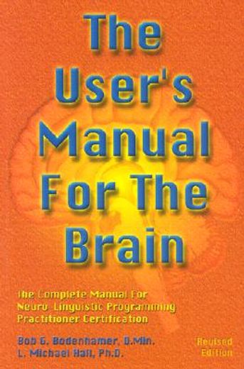 the user´s manual for the brain,the complete manual for neuro-linguistic programming practitioner certification