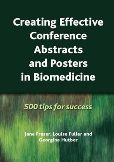 Creating Effective Conference Abstracts and Posters in Biomedicine: 500 Tips for Success (en Inglés)