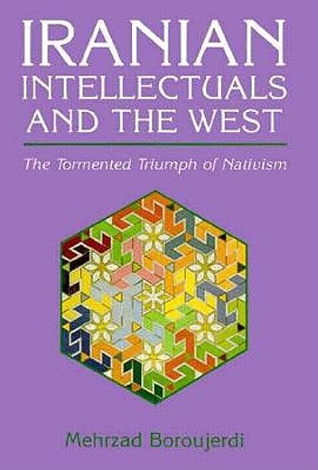 iranian intellectuals and the west,the tormented triumph of nativism (en Inglés)