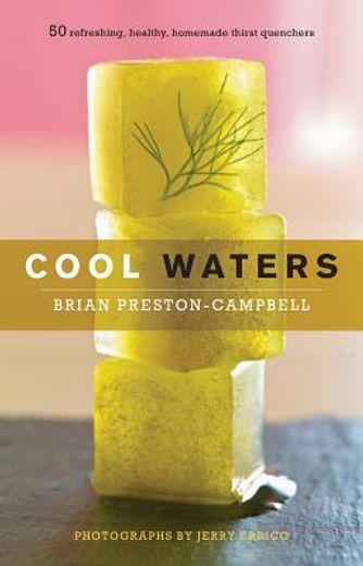 cool waters,50 refreshing, healthy, homemade thirst quenchers