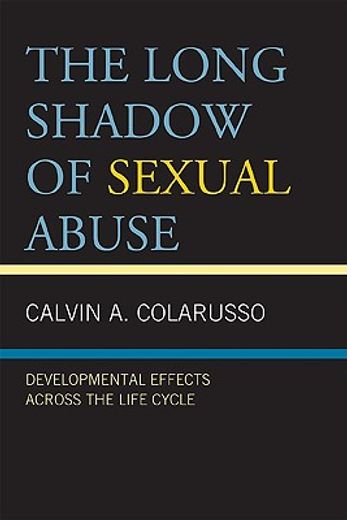 the long shadow of sexual abuse,developmental effects across the life cycle