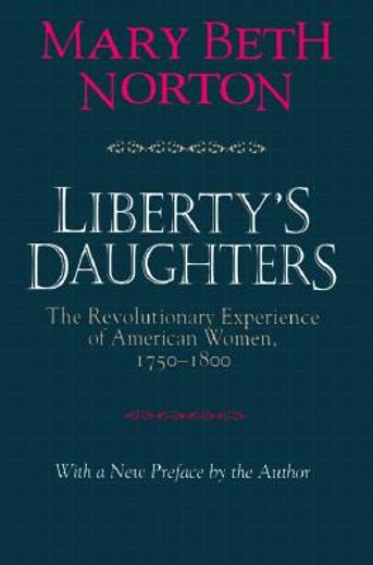 liberty´s daughters,the revolutionary experience of american women, 1750-1800 (en Inglés)