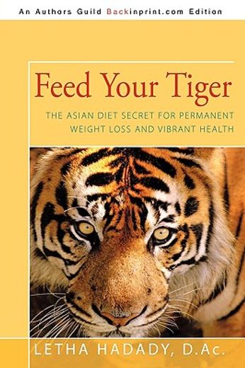 feed your tiger,the asian diet secret for permanent weight loss and vibrant health (en Inglés)
