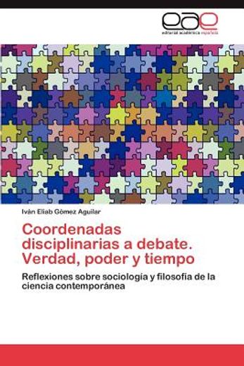 coordenadas disciplinarias a debate. verdad, poder y tiempo (in Spanish)