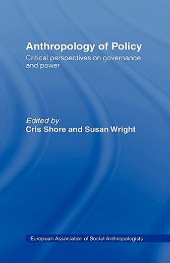 anthropology of policy,critical perspectives on governance and power