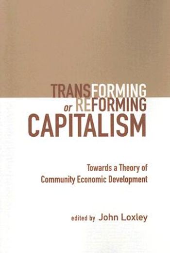 transforming or reforming capitalism,towards a theory of community economic development