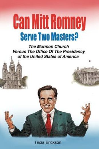 can mitt romney serve two masters?,the mormon church versus the office of the presidency of the united states of america