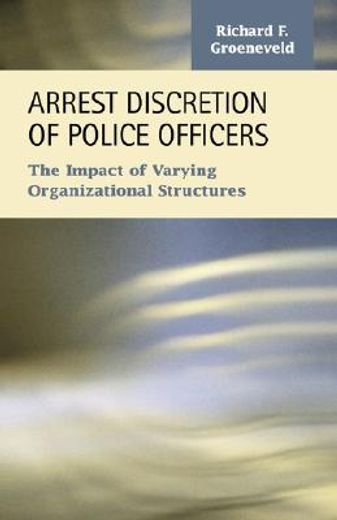 arrest discretion of police officers,the impact of varying organizational structures