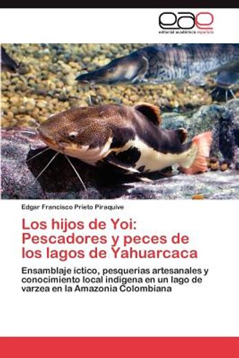 los hijos de yoi: pescadores y peces de los lagos de yahuarcaca