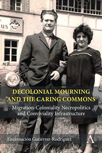 Decolonial Mourning and the Caring Commons: Migration-Coloniality Necropolitics and Conviviality Infrastructure