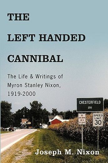 the left handed cannibal,the life & writings of myron stanley nixon, 1919-2000