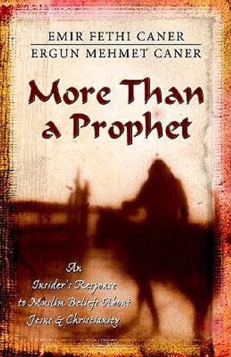 more than a prophet,an insider´s response to muslim beliefs about jesus and christianity (en Inglés)