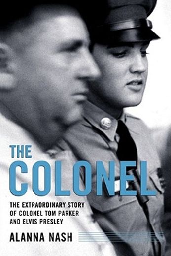 the colonel,the extraordinary story of colonel tom parker and elvis presley (in English)