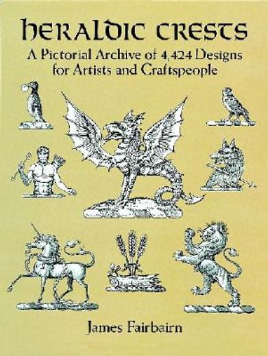 heraldic crests,a pictorial archive of 4,424 designs for artists and craftspeople