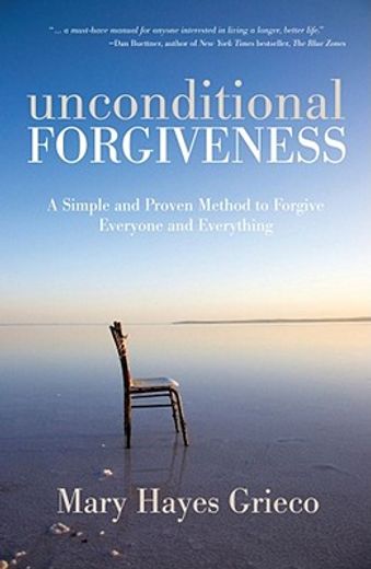 unconditional forgiveness: a simple and proven method to forgive everyone and everything (en Inglés)