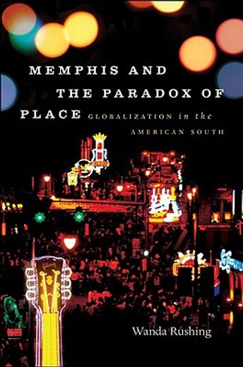 memphis and the paradox of place,globalization in the american south