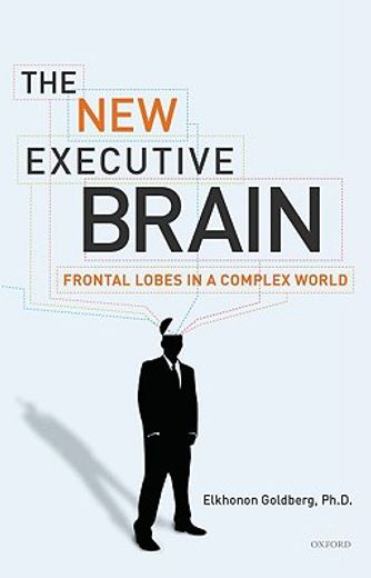 the new executive brain,frontal lobes in a complex world