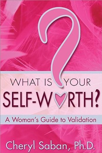 what is your self-worth?,a woman´s guide to validation (en Inglés)