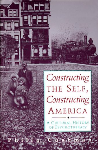 constructing the self, constructing america,a cultural history of psychotherapy (en Inglés)