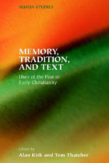 memory, tradition, and text,uses of the past in early christianity