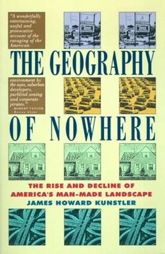 the geography of nowhere,the rise and decline of america´s man-made landscape (en Inglés)