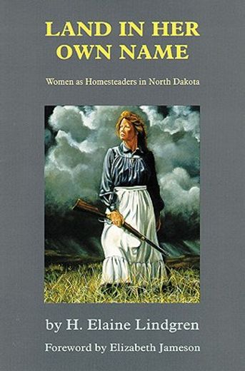 land in her own name,women as homesteaders in north dakota (en Inglés)