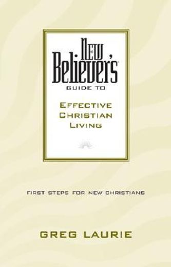 new believers,guide to effective christian living (en Inglés)