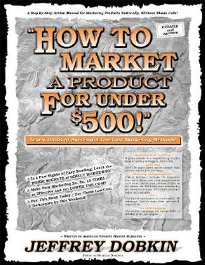 how to market a product for under $500!,a handbook of multiple exposure marketing