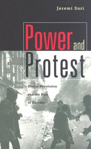 power and protest,global revolution and the rise of detente (en Inglés)