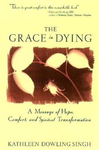 the grace in dying,how we are transformed spiritually as we die (en Inglés)