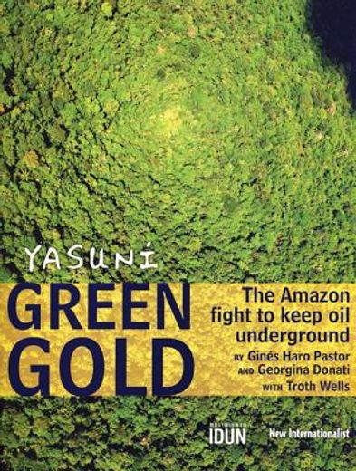 Yasuni Green Gold: The Amazon Fight to Keep Oil Underground (en Inglés)