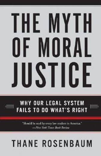 the myth of moral justice,why our legal system fails to do what´s right (in English)
