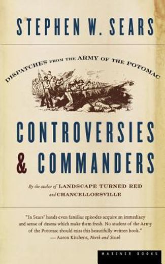 controversies & commanders,dispatches from the army of the potomac