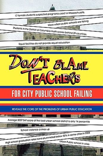 don´t blame teachers for city public school failing
