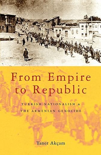from empire to republic,turkish nationalism and the armenian genocide