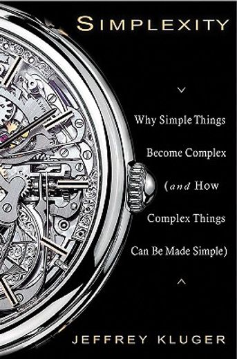 simplexity,why simple things become complex (and how complex things can be made simple) (in English)